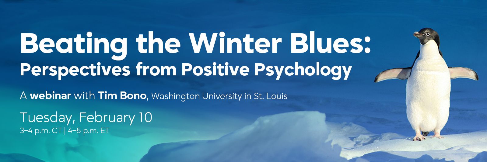 Webinar Beating the Winter Blues: Perspectives from Positive Psychology with Tim Bono, Washington University in St. Louis  Tuesday, February 10, 2026