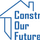 Constructing Our Future