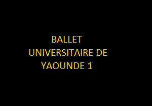 BALLET UNIVERSITAIRE DE YAOUNDÉ 1