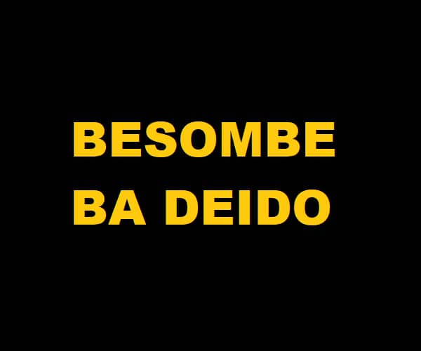 BESOMBE BA DEIDO