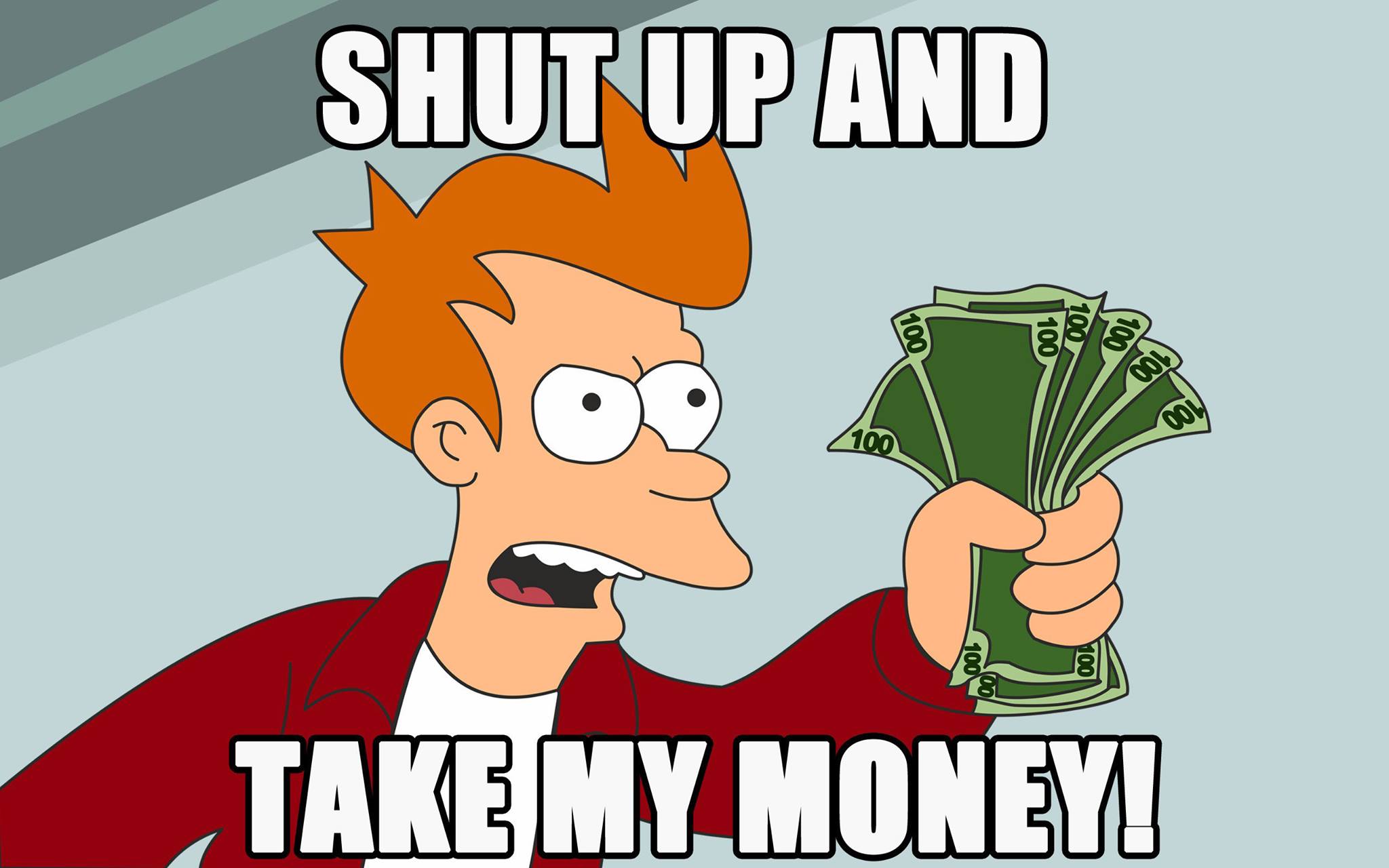 Shutup And Take My Money